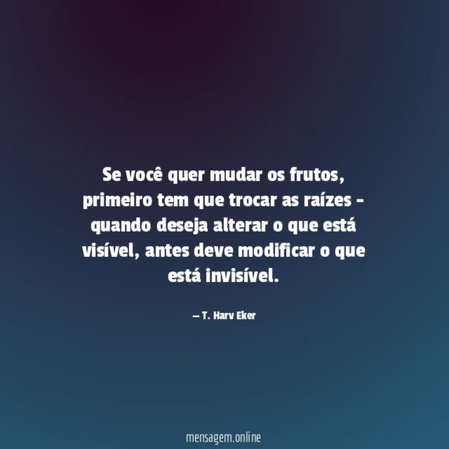 Se você quer mudar os frutos