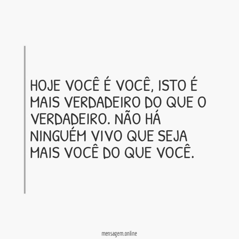Hoje você é você