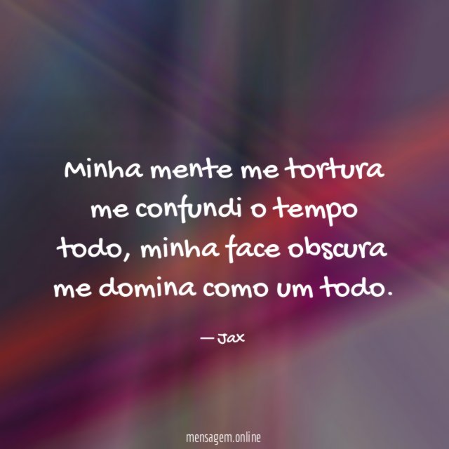 Minha mente me tortura me confundi o tempo todo