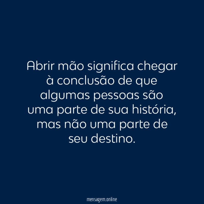 Abrir mão significa chegar à conclusão de que
