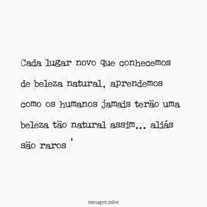 Cada lugar novo que conhecemos de beleza natural