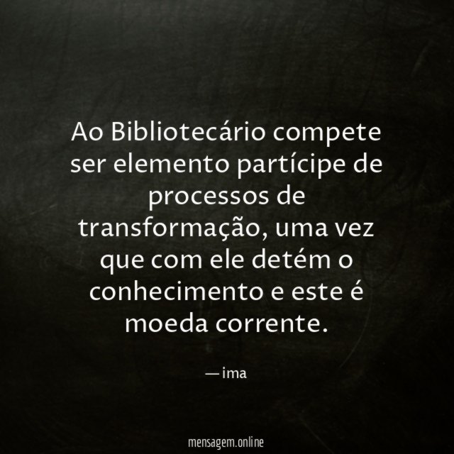 Ao Bibliotecário compete ser elemento partícipe de processos