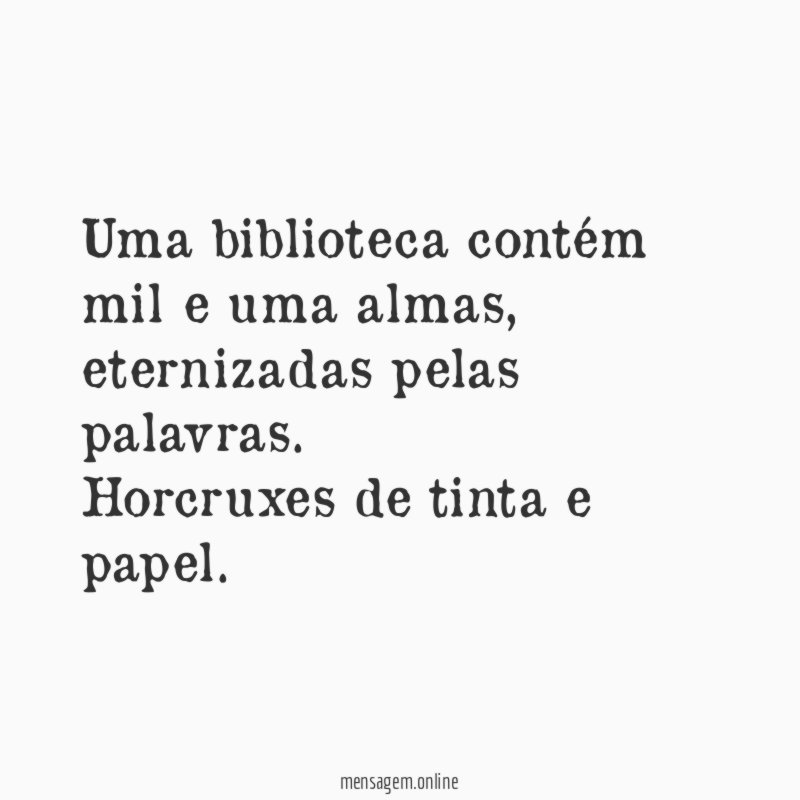 Uma biblioteca contém mil e uma almas