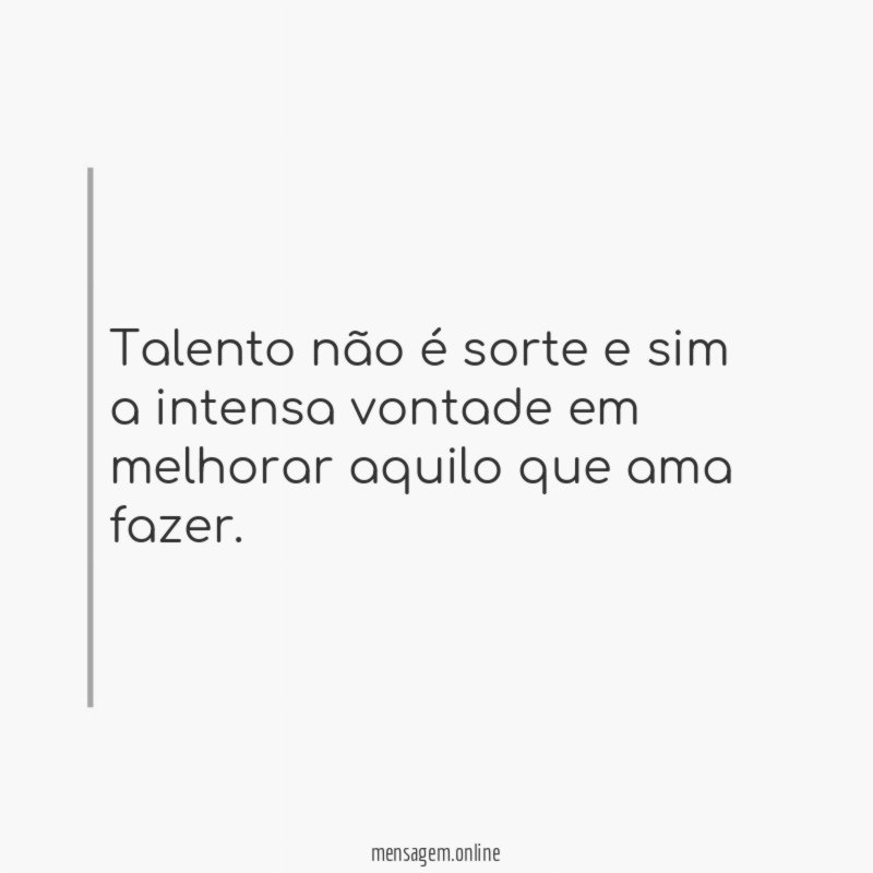 Talento não é sorte e sim a intensa