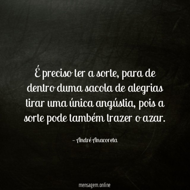 É preciso ter a sorte