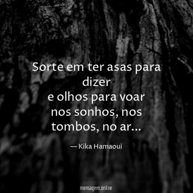 Sorte em ter asas para dizer e olhos para voar nos sonhos