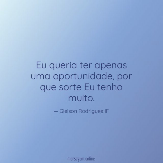 Eu queria ter apenas uma oportunidade