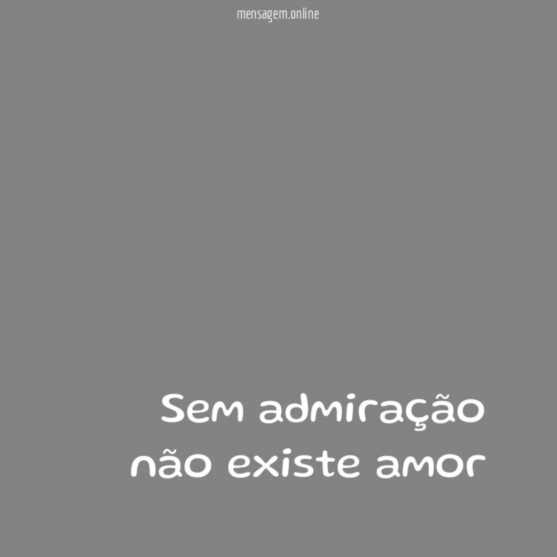 Sem admiração não existe amor
