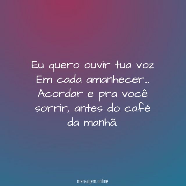 Eu quero ouvir tua voz Em cada amanhecer