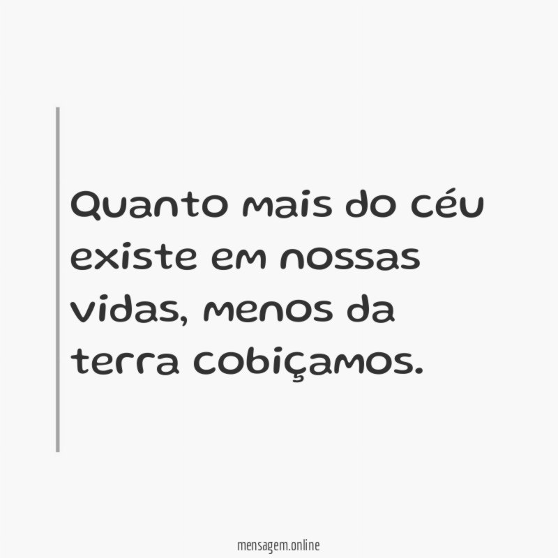 Quanto mais do céu existe em nossas vidas