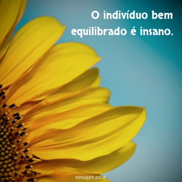 O indivíduo bem equilibrado é insano