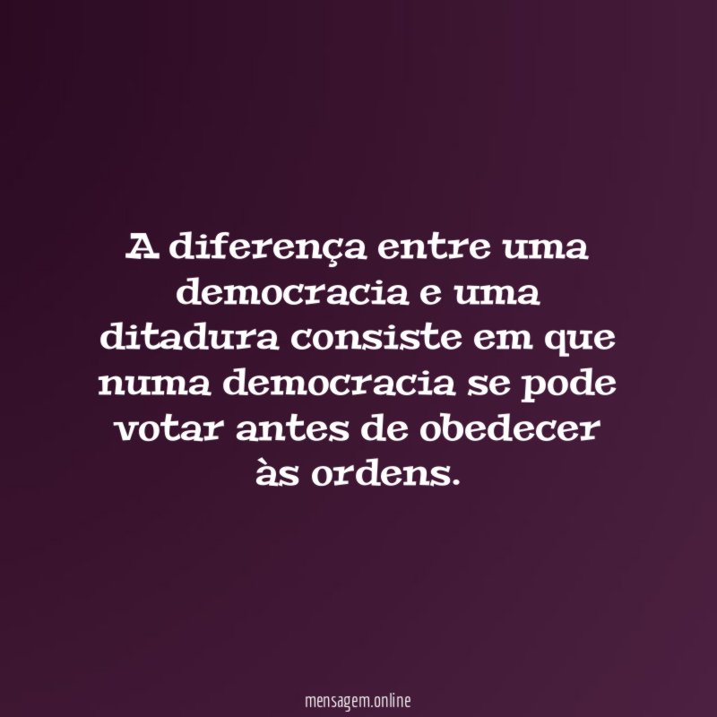 A diferença entre uma democracia e uma ditadura