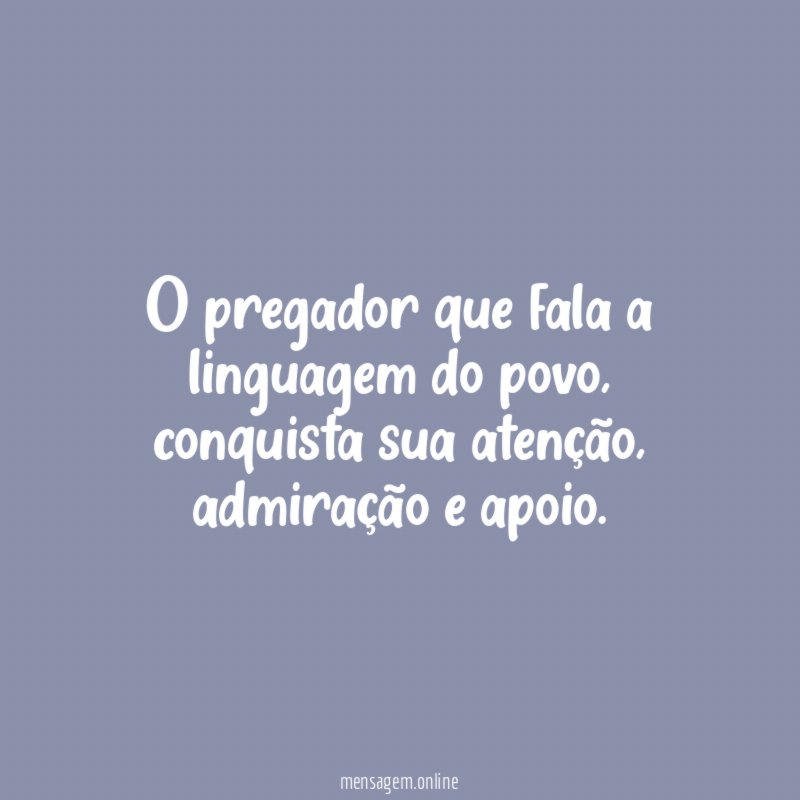 O pregador que fala a linguagem do povo