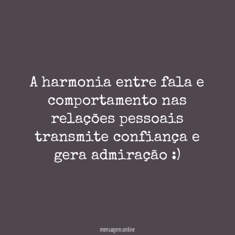 A harmonia entre fala e comportamento nas relações