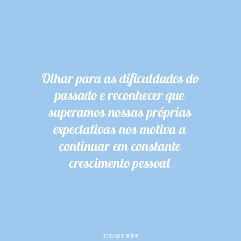 Olhar para as dificuldades do passado e reconhecer