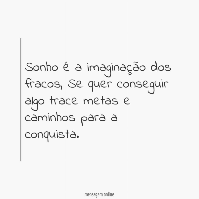 Sonho é a imaginação dos fracos