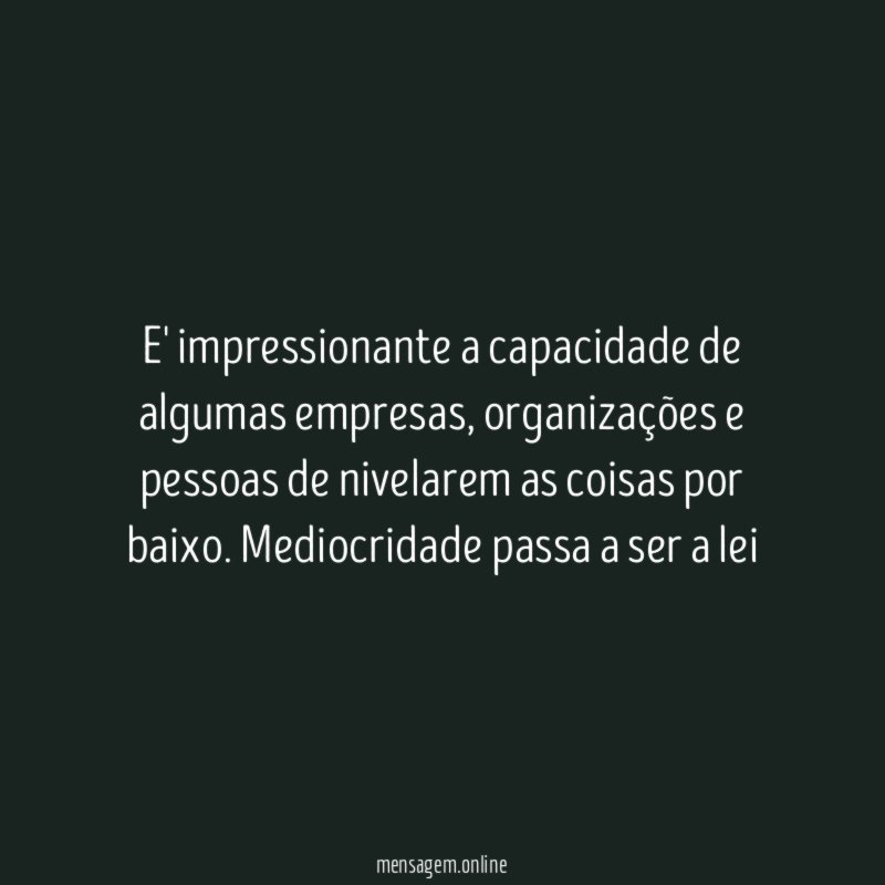 E' impressionante a capacidade de algumas empresas
