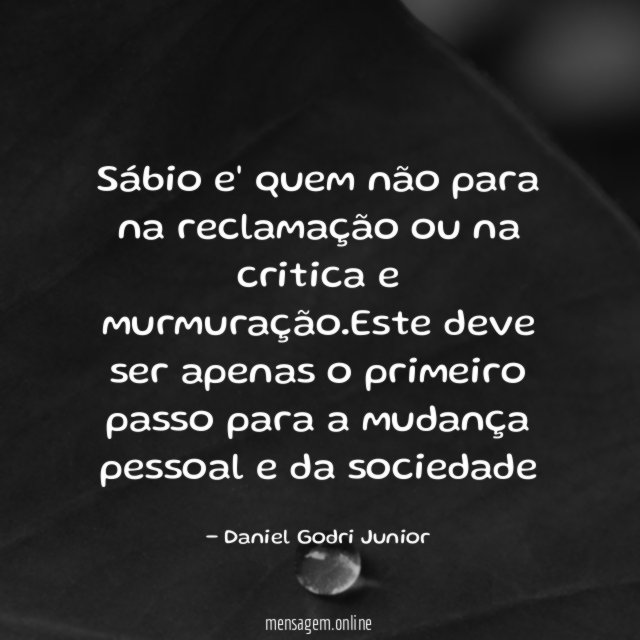 Sábio e' quem não para na reclamação ou