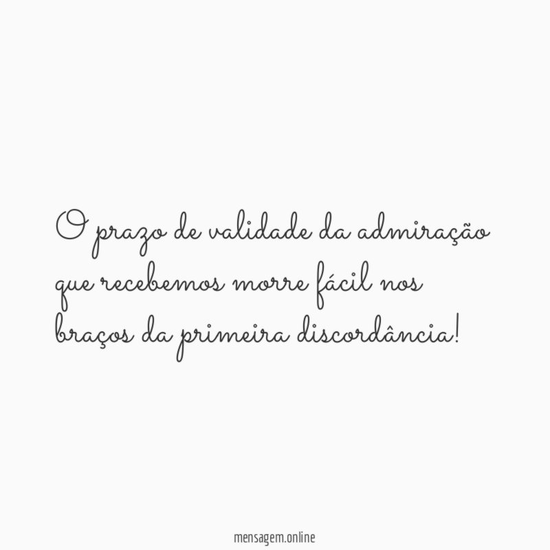 O prazo de validade da admiração que recebemos