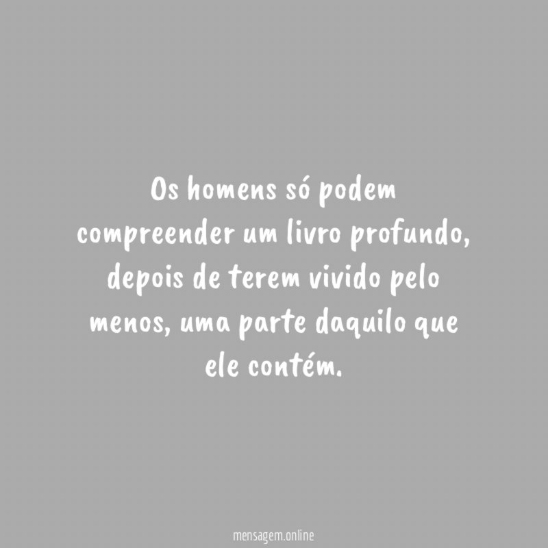 Os homens só podem compreender um livro profundo