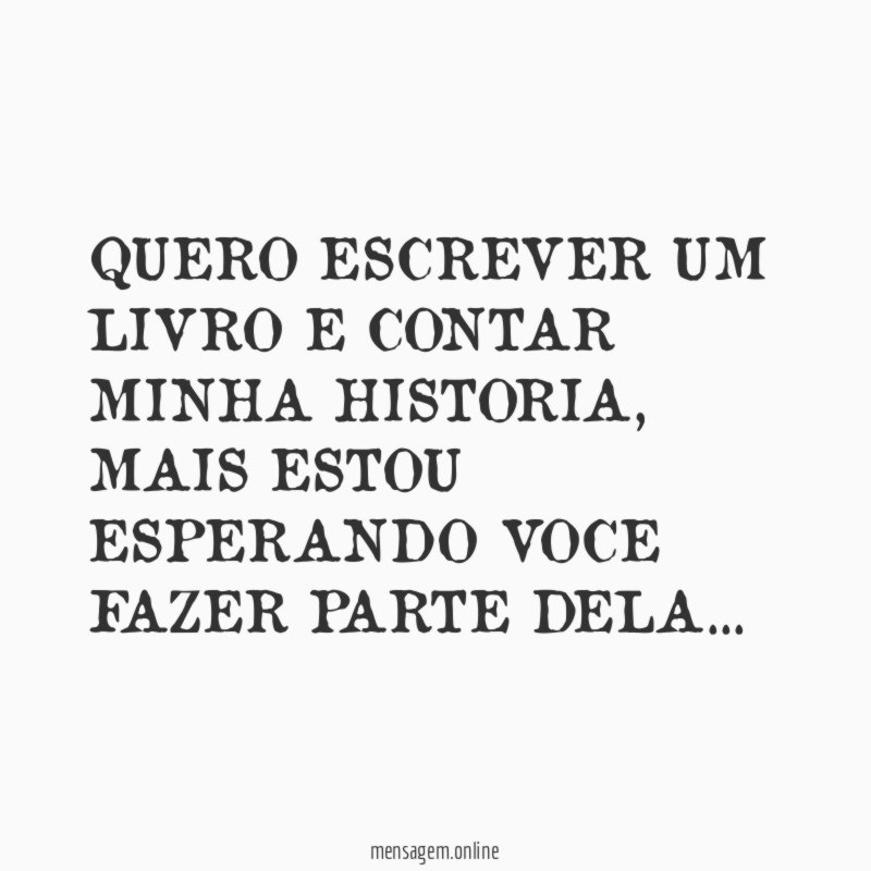 QUERO ESCREVER UM LIVRO E CONTAR MINHA HISTORIA