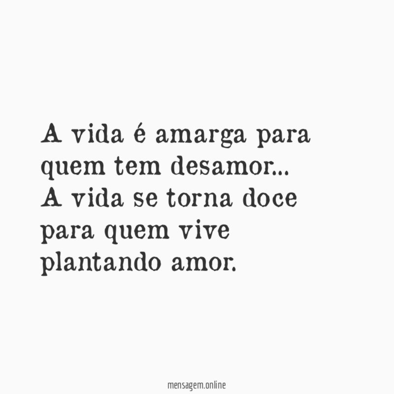 A vida é amarga para quem tem desamor