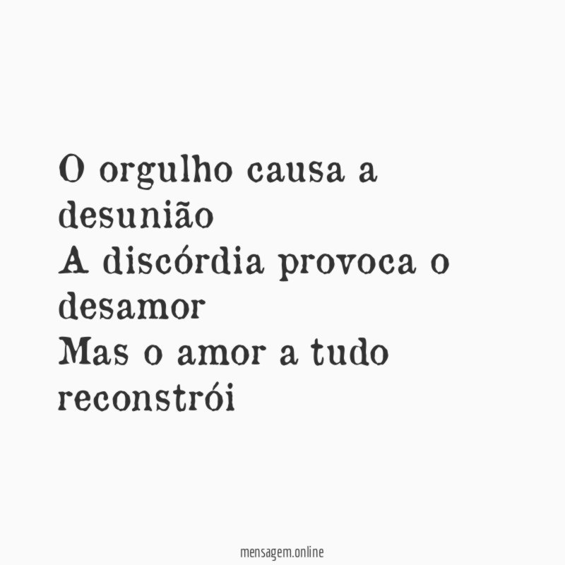 O orgulho causa a desunião A discórdia provoca