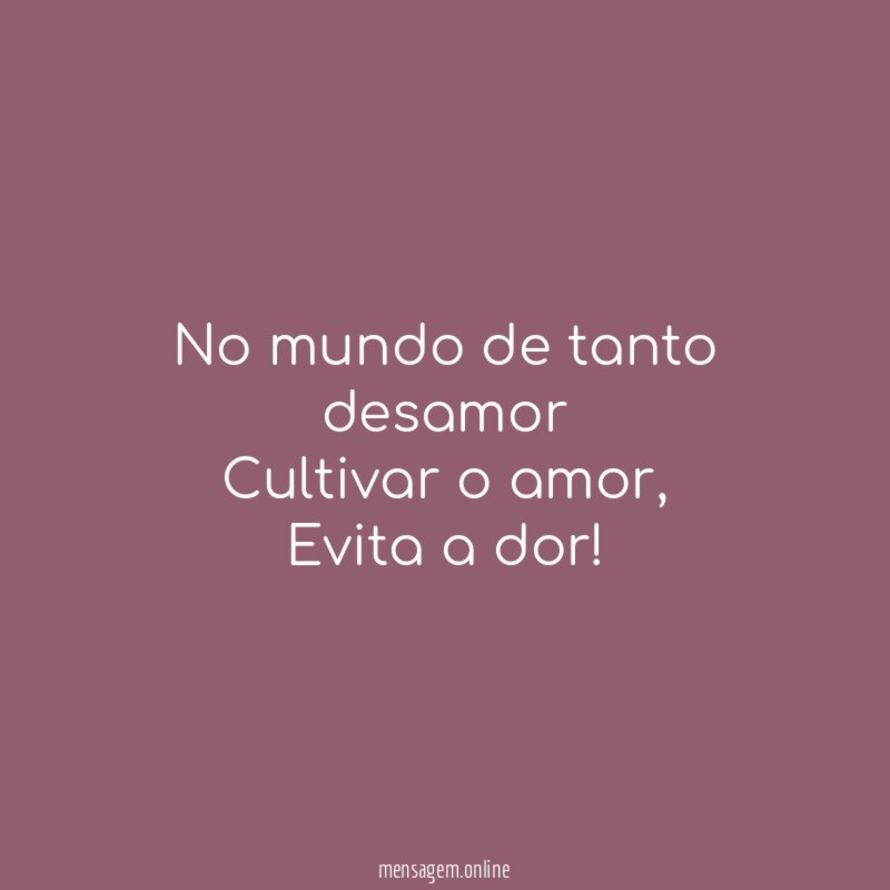 No mundo de tanto desamor Cultivar o amor