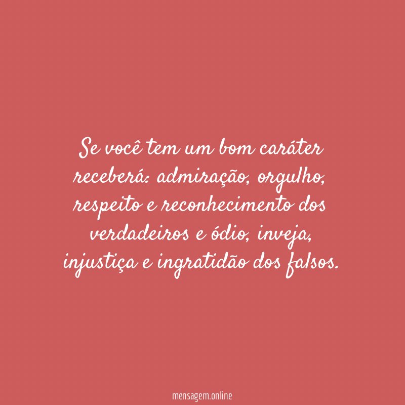 Se você tem um bom caráter receberá