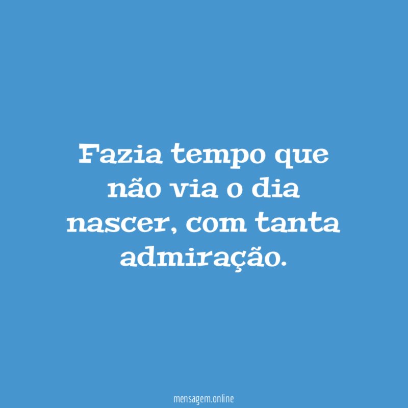 Fazia tempo que não via o dia nascer