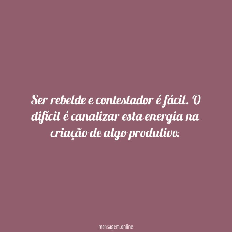 Ser rebelde e contestador é fácil