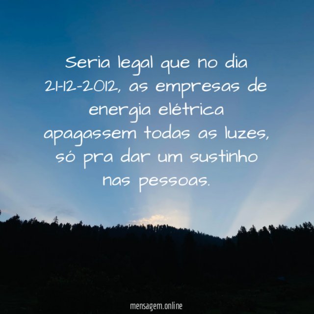 Seria legal que no dia 21-12-2012