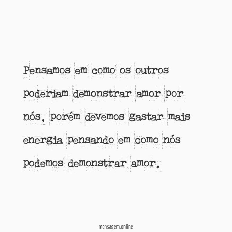 Pensamos em como os outros poderiam demonstrar amor por nós