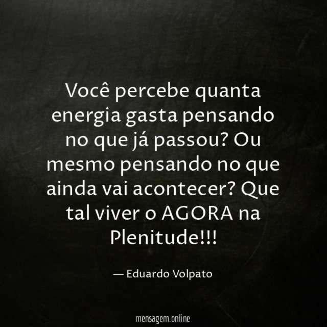Você percebe quanta energia gasta pensando no que já passou