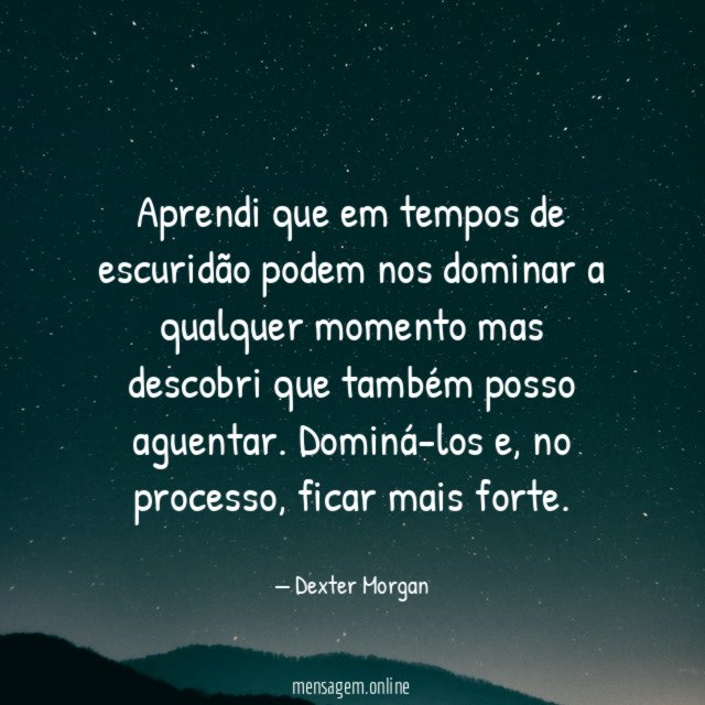 Aprendi que em tempos de escuridão podem nos