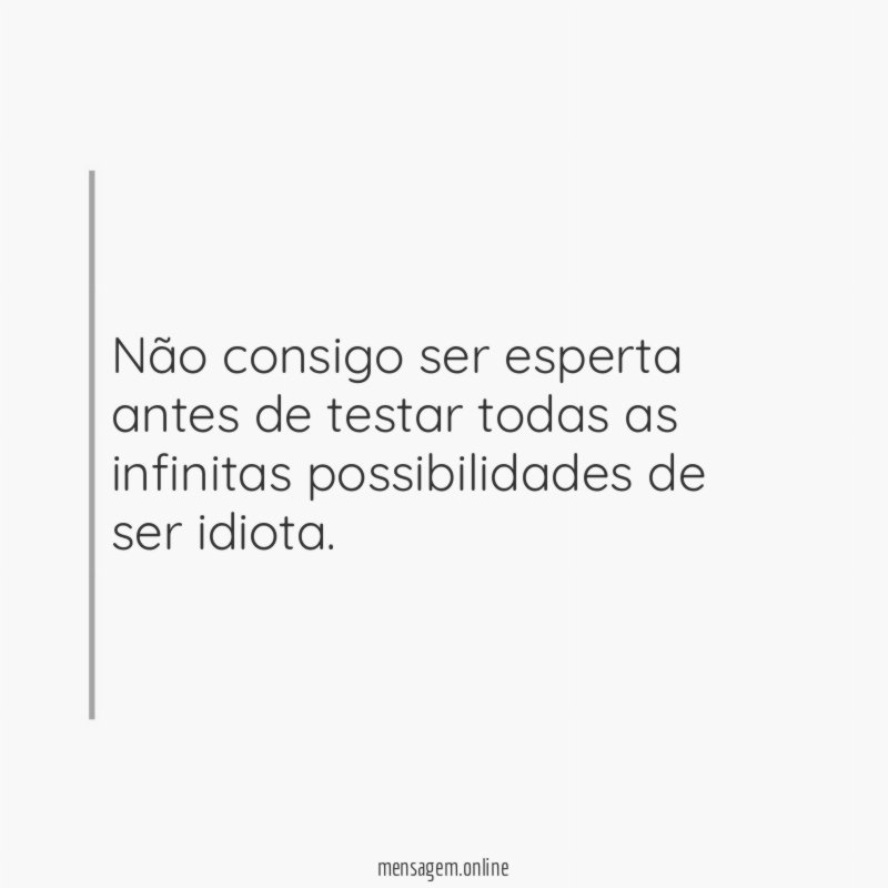 Não consigo ser esperta antes de testar todas