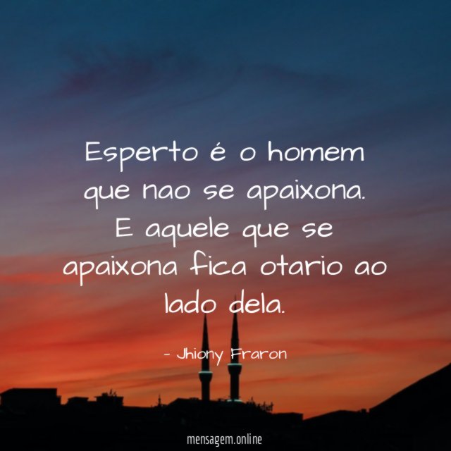 Esperto é o homem que nao se apaixona