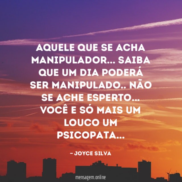 Aquele que se acha manipulador