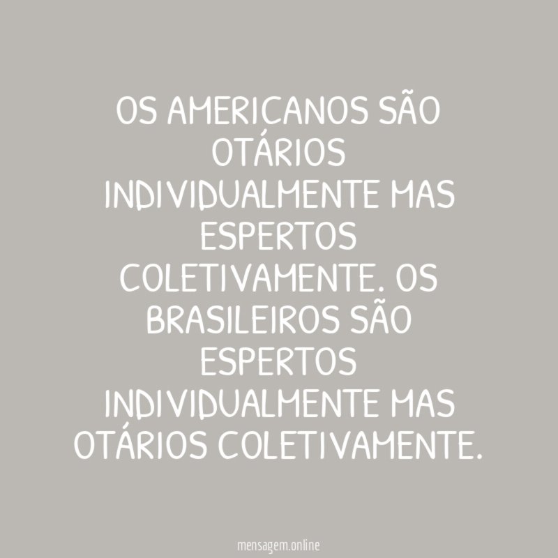 Os americanos são otários individualmente mas espertos coletivamente