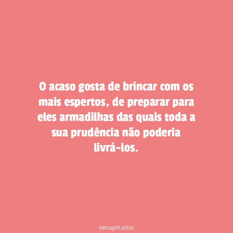 O acaso gosta de brincar com os mais espertos