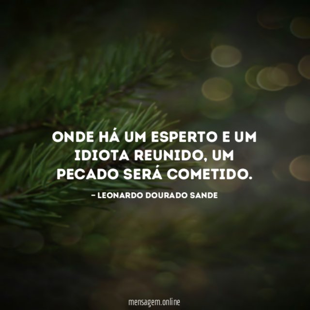 Onde há um esperto e um idiota reunido
