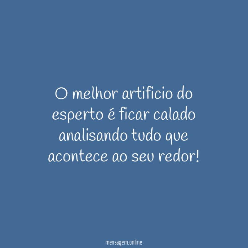 O melhor artificio do esperto é ficar calado