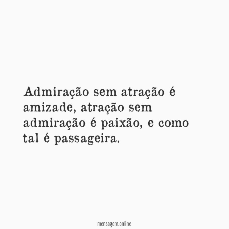 admiração sem atração é amizade