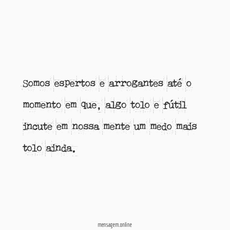 Somos espertos e arrogantes até o momento em que