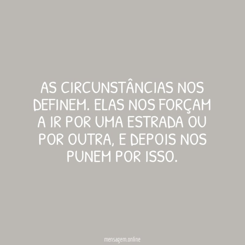 As circunstâncias nos definem
