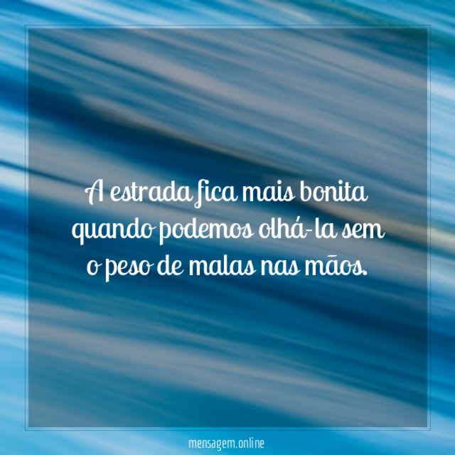 A estrada fica mais bonita quando podemos olhá-la
