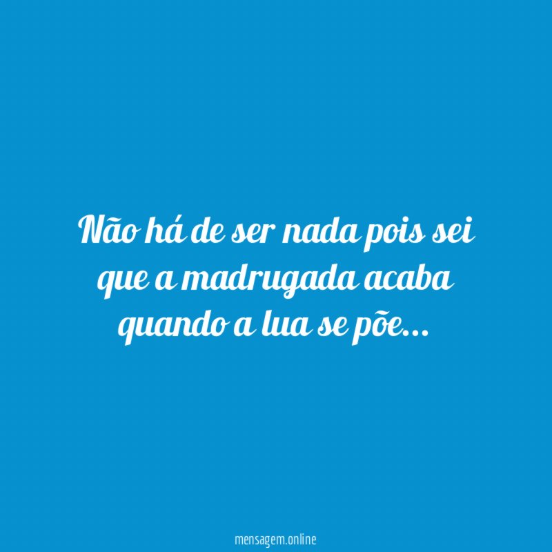 Não há de ser nada pois sei que