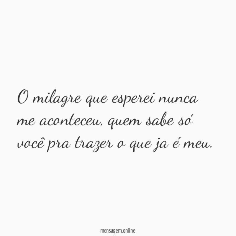 O milagre que esperei nunca me aconteceu