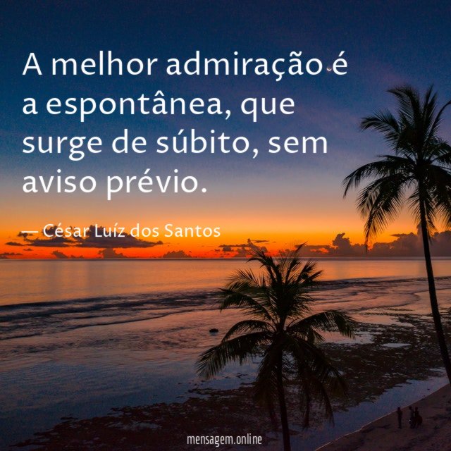 A melhor admiração é a espontânea