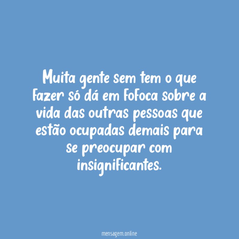Muita gente sem tem o que fazer só